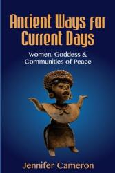 Ancient Ways for Current Days: Women Goddess & Communities of Peace (ISBN: 9781922597410)
