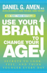 Use Your Brain to Change Your Age - Daniel G. Amen (ISBN: 9780307888938)