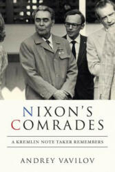 Nixon's Comrades: A Kremlin Note Taker Remembers - Andrey Vavilov (ISBN: 9781539984511)