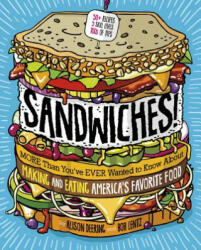 Sandwiches! : More Than You've Ever Wanted to Know about Making and Eating America's Favorite Food - Alison Deering (ISBN: 9781623708160)