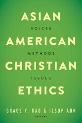 Asian American Christian Ethics: Voices Methods Issues (ISBN: 9781481301756)