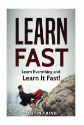 Learn Fast: Learn Everything and Learn It Fast! - Justin Frind (ISBN: 9781986894081)