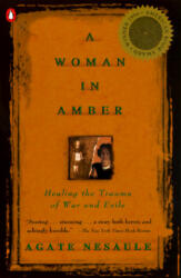 A Woman in Amber: Healing the Trauma of War and Exile - Agate Nesaule (ISBN: 9780140261905)