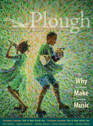 Plough Quarterly No. 31 - Why We Make Music - Stephen Michael Newby, Mary Townsend (ISBN: 9781636080512)