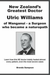 New Zealand's Greatest Doctor Ulric Williams of Wanganui - Brenda Sampson (2003)