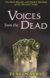 Voices from the Dead: The Dark Rituals and Hidden Worship of the Masonic Lodge - Texe Marrs (2018)