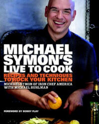 Michael Symon's Live to Cook - Michael Symon, Michael Ruhlman, Bobby Flay (2009)