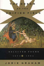 The Dream of the Unified Field - Jorie Graham (1997)