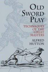 Old Sword Play - Alfred Hutton (ISBN: 9780486419510)