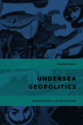 Undersea Geopolitics: Sealab Science and the Cold War (ISBN: 9781786607300)