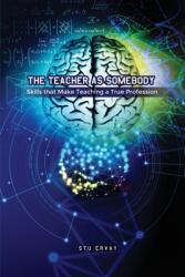 The Teacher as Somebody: Skills that Make Teaching a True Profession (ISBN: 9781649132062)