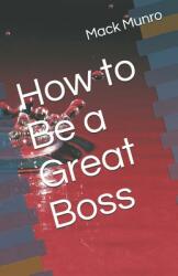 How to Be a Great Boss (ISBN: 9781090333230)
