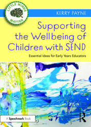 Supporting the Wellbeing of Children with SEND: Essential Ideas for Early Years Educators (ISBN: 9780367686352)