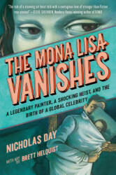 The Mona Lisa Vanishes: A Legendary Painter, a Shocking Heist, and the Birth of a Global Celebrity - Brett Helquist (ISBN: 9780593643846)