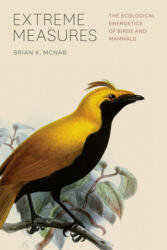 Extreme Measures - The Ecological Energetics of Birds and Mammals - Brian K. McNab (ISBN: 9780226561233)