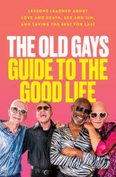 Old Gays' Guide to the Good Life - Mick Peterson, Bill Lyons, Robert Reeves, Jessay Martin (2023)