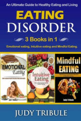 Eating Disorder: 3 Books in 1 - Emotional eating, Intuitive eating and Mindful Eating. An Ultimate Guide to Healthy Eating and Living - Judy Tribule (2020)