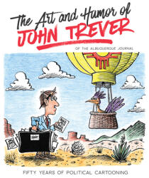 The Art and Humor of John Trever: Fifty Years of Political Cartooning (ISBN: 9780826362391)