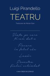 Teatru (Viata pe care ti-am dat-o ■ Fiecare in felul sau ■ Lazar ■ Povestea fiului schimbat) - Luigi Pirandello (ISBN: 9786061722297)