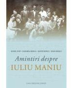 Amintiri despre Iuliu Maniu - Ionel Pop (ISBN: 9786061722709)