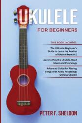 Ukulele for Beginners: 3 Books in 1-The Beginner's Guide to Learn the Realms of Ukulele+ Learn to Play the Ukulele Read Music and Play Songs (ISBN: 9781913842222)