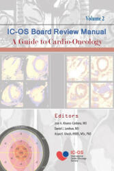 International Cardio-Oncology Society (IC-OS) Board Review Manual A Guide to Cardio-Oncology Volume 2 - Arjun Ghosh, Daniel Lenihan (ISBN: 9781735644226)