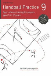 Handball Practice 9 - Basic Offense Training for Players Aged 9 to 12 Years - J Madinger (ISBN: 9783956412325)