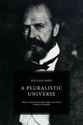 A Pluralistic Universe: Hibbert Lectures at Manchester College on the Present Situation in Philosophy - William James (ISBN: 9781522774631)