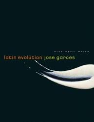 Latin Evolution - Jose Garces, Tina Rupp, April White (ISBN: 9781891105371)