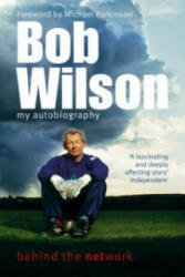 Bob Wilson - Behind the Network: My Autobiography - Bob Wilson (2004)