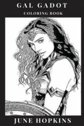 Gal Gadot Coloring Book: Powerful Female Icon and Wonder Woman Star, Beautiful Sex Symbol and Hot Model, Feminism Inspired Adult Coloring Book - June Hopkins (ISBN: 9781726307475)