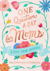 One Question a Day for Moms: Daily Reflections on Motherhood - Aimee Chase (ISBN: 9781250202314)