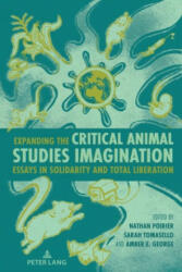 Expanding the Critical Animal Studies Imagination - Anthony J. Nocella II, Nathan Poirier, Sarah Tomasello, Amber E. George (2023)