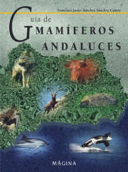 GUIA MAMIFEROS ANDALUCES - SANCHEZ SANCHEZ CAÑETE, FRANCISCO JAVIER (ISBN: 9788495345158)