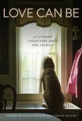 Love Can Be: A Literary Collection about Our Animals (ISBN: 9780999699300)