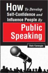 How to Develop Self-Confidence and Influence People by Public Speaking - Dale Carnegie (ISBN: 9789387873179)