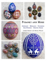 Pysanky and More: Jewelry, Mosaics, Etching, Ink Dyeing, Exotic Eggs - Lorrie Popow, Donna Wolfe (ISBN: 9780359905584)