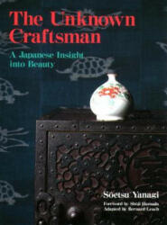 Unknown Craftsman, The: A Japanese Insight Into Beauty - Soetsu Yanagi (2013)