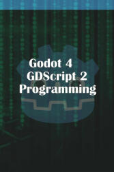 Godot 4 GDScript 2.0 Programming (ISBN: 9781312801073)