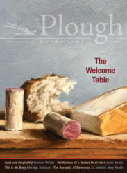 Plough Quarterly No. 20 - The Welcome Table - Edwidge Danticat, Sarah Ruden, Daniel Larison, Norman Wirzba, Luci Shaw, Elizabeth Genovise, Philip Britts, Aidan Hartley, Leah Libresco, Uk-Bae Lee (ISBN: 9780874862874)