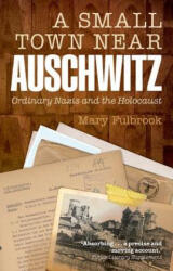 Small Town Near Auschwitz - Mary Fulbrook (2013)