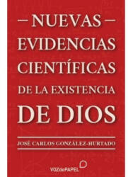 NUEVAS EVIDENCIAS CIENTIFICAS DE LA EXISTENCIA DE DIOS - GONZALEZ-HURTADO, JOSE CARLOS (2023)