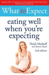 What to Expect: Eating Well When You're Expecting 2nd Edition (ISBN: 9781471175329)