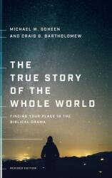 The True Story of the Whole World: Finding Your Place in the Biblical Drama (ISBN: 9781587435164)