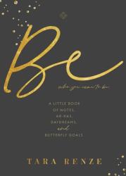 Be Who You Came To Be: A Little Book of Notes Ah-ha's Daydreams & Butterfly Goals (ISBN: 9781737422006)