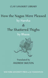 How the Nagas Were Pleased by Harsha & The Shattered Thighs by Bhasa - Harsha (ISBN: 9780814740668)