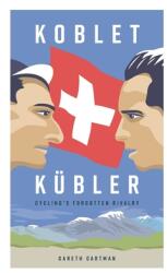 Koblet + Kubler - Cycling's Forgotten Rivalry: The Lives of Hugo Koblet and Ferdy Kubler (ISBN: 9781916019744)