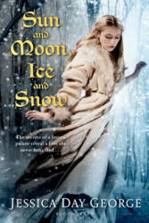 Sun and Moon, Ice and Snow - Jessica Day George (ISBN: 9781619631847)