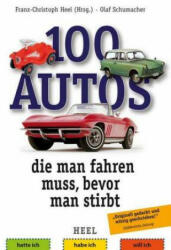 100 Autos, die man fahren muss, bevor man stirbt - Franz-Christoph Heel, Olaf Schumacher (ISBN: 9783958437807)
