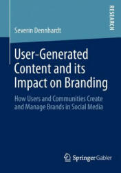 User-Generated Content and its Impact on Branding - Severin Dennhardt (ISBN: 9783658023492)